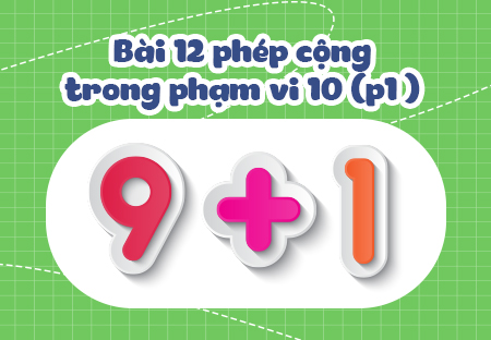 Bài 2. Phép cộng trong phạm vi 10 (Phần 1)