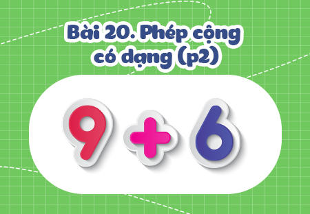 Bài 2. Phép cộng có dạng 9 + 6 (Phần 2)