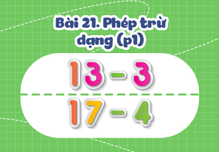 Bài 3. Phép trừ dạng 13 - 3; 17 - 4 (Phần 1)