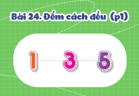 Bài 2. Đếm cách đều 2, 3, 4, 5 và 10 đơn vị (Phần 1)