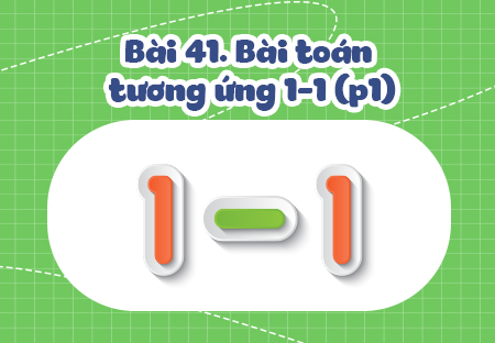Bài 3. Bài toán tương ứng 1 - 1 (Phần 1)