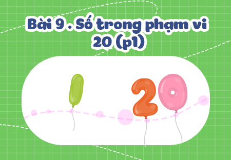 Bài 3. Số trong phạm vi 20 (Phần 1)