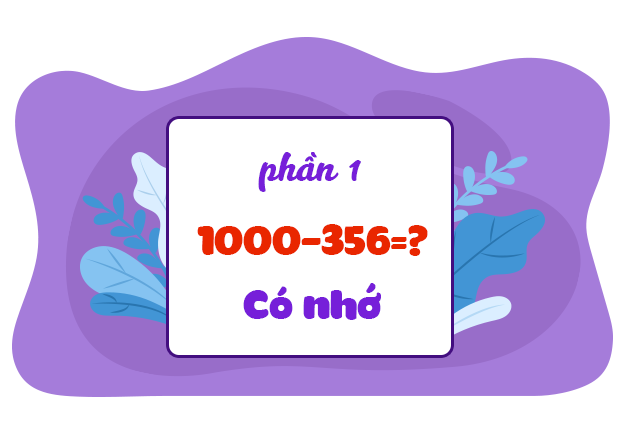 Bài 04. Phép trừ trong phạm vi 1000 (có nhớ) (P1)