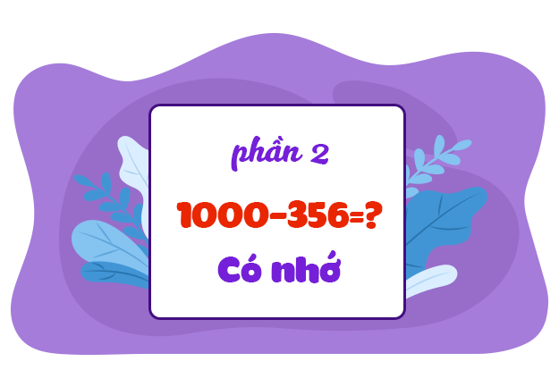 Bài 04. Phép trừ trong phạm vi 1000 (có nhớ) (P2)