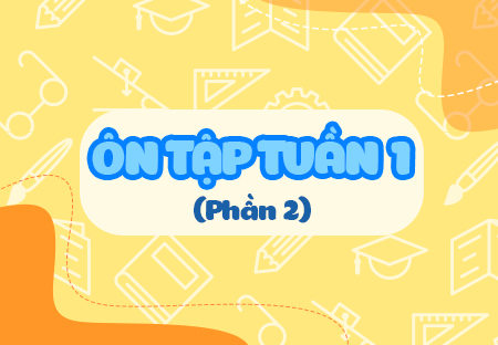 Ôn tập tuần 1 (Phần 2)