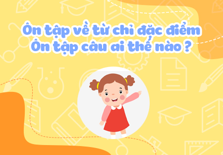 Ôn tập về từ chỉ đặc điểm. Ôn tập câu Ai thế nào?