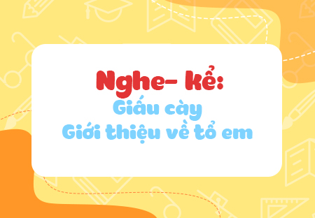 Nghe - kể: Giấu cày. Giới thiệu về tổ em