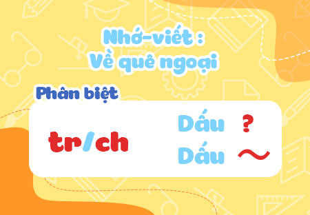 Nhớ - viết: Về quê ngoại. Phân biệt tr/ch, dấu hỏi/dấu ngã