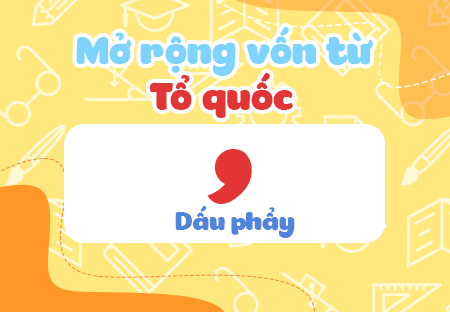 Mở rộng vốn từ: Tổ quốc. Dấu phẩy