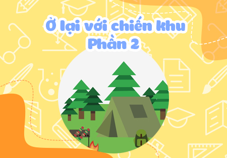 Ở lại với chiến khu (Phần 2)