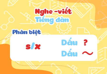 Nghe - viết: Tiếng đàn. Phân biệt s/x, dấu hỏi/dấu ngã