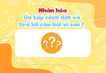 Nhân hóa. Ôn tập cách đặt và trả lời câu hỏi Vì sao?