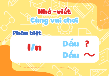 Nhớ - viết: Cùng vui chơi. Phân biệt l/n, dấu hỏi/dấu ngã