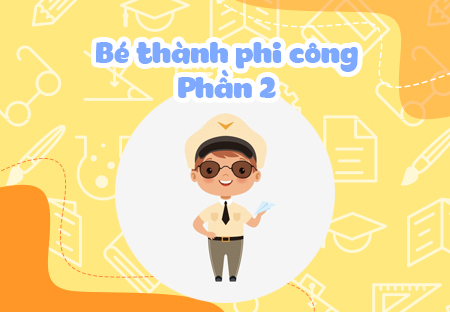 Bé thành phi công (Phần 2)