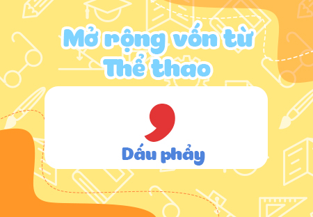 Mở rộng vốn từ: Thể thao. Dấu phẩy