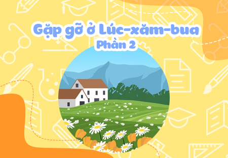 Gặp gỡ ở Lúc-xăm-bua (Phần 2)