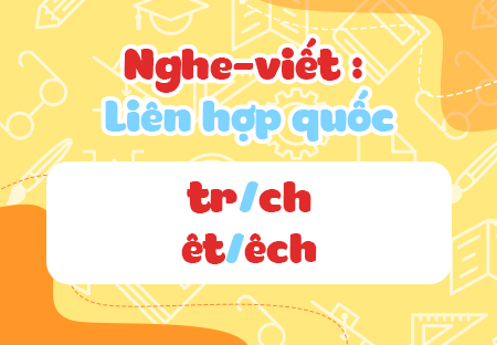 Nghe - viết: Liên hợp quốc. Phân biệt tr/ch, êt/êch