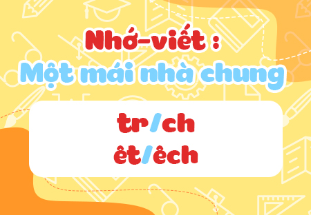 Nhớ - viết: Một mái nhà chung. Phân biệt tr/ch, êt/êch