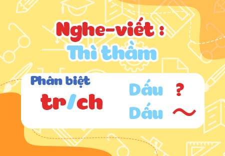 Nghe – viết: Thì thầm. Phân biệt tr/ch, dấu hỏi/dấu ngã. Viết tên riêng nước ngoài