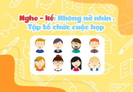 Nghe - kể: Không nỡ nhìn. Tập tổ chức cuộc họp