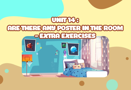 Unit 14: Are there any posters in the room? - Extra Exercises