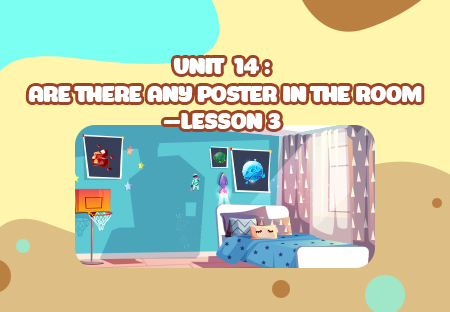 Unit 14: Are there any posters in the room? - Lesson 3