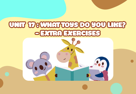 Unit 17: What toys do you like? - Extra Exercises