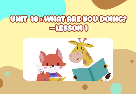 Unit 18: What are you doing? - Lesson 1