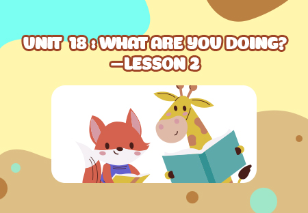 Unit 18: What are you doing? - Lesson 2