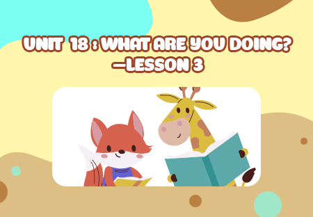 Unit 18: What are you doing? - Lesson 3