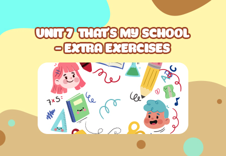 Unit 7: That's my school - Extra Exercises