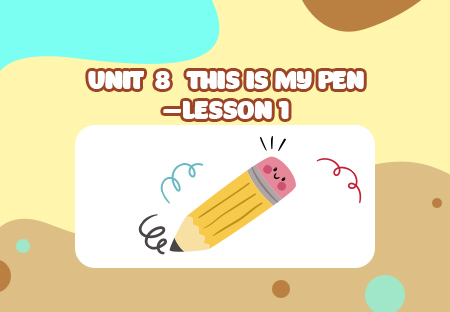 Unit 8: This is my pen - Lesson 1