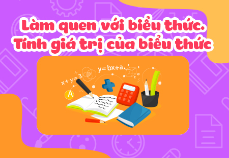 Làm quen với biểu thức. Tính giá trị của biểu thức