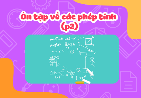 Ôn tập về các phép tính (P2)