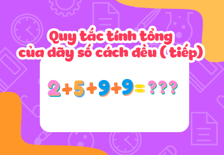 Quy tắc tính tổng của dãy số cách đều (tiếp)