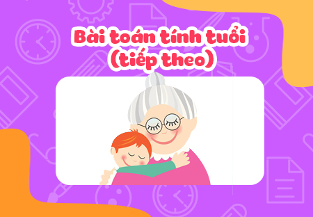 Bài toán tính tuổi (tiếp theo)