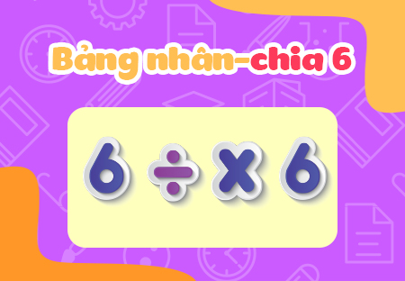 Bảng nhân - chia 6