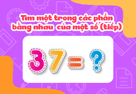 Tìm một trong các phần bằng nhau của một số (tiếp)