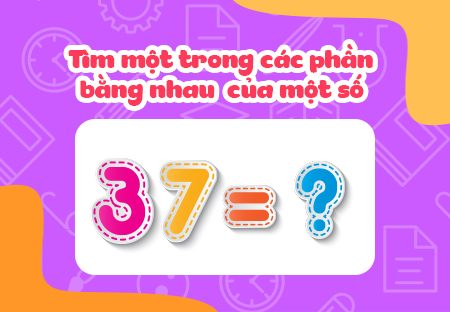 Tìm một trong các phần bằng nhau của một số.