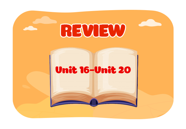 Review 4 (Unit 16 - Unit 20)