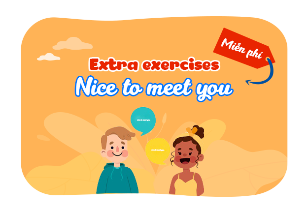 Unit 1: Nice to see you again - Extra Exercises