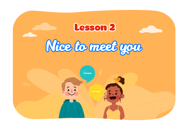 Unit 1: Nice to see you again - Lesson 2
