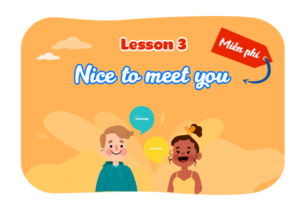 Unit 1: Nice to see you again - Lesson 3