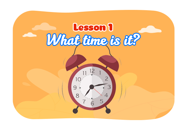 Unit 11: What time is it? - Lesson 1