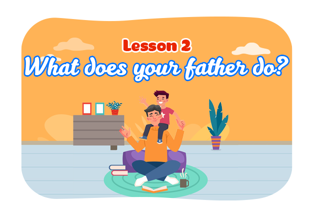 Unit 12: What does your father do? - Lesson 2