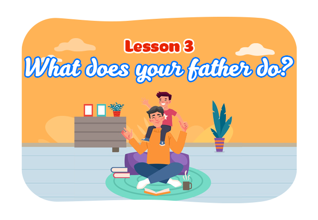 Unit 12: What does your father do? - Lesson 3