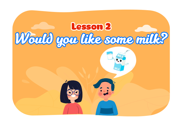 Unit 13: Would you like some milk? - Lesson 2