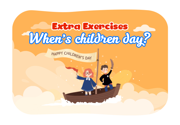 Unit 15: When's children's day? - Extra Exercises