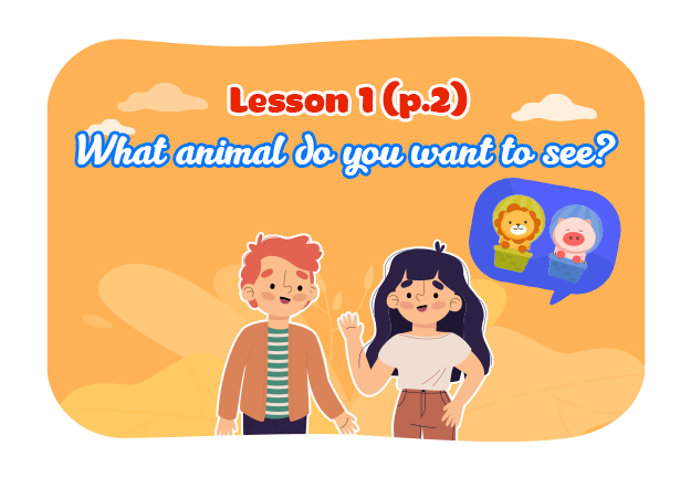 Unit 19: What animal do you want to see?- Lesson 1 (p.2)