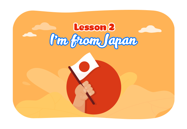 Unit 2: I'm from Japan - Lesson 2